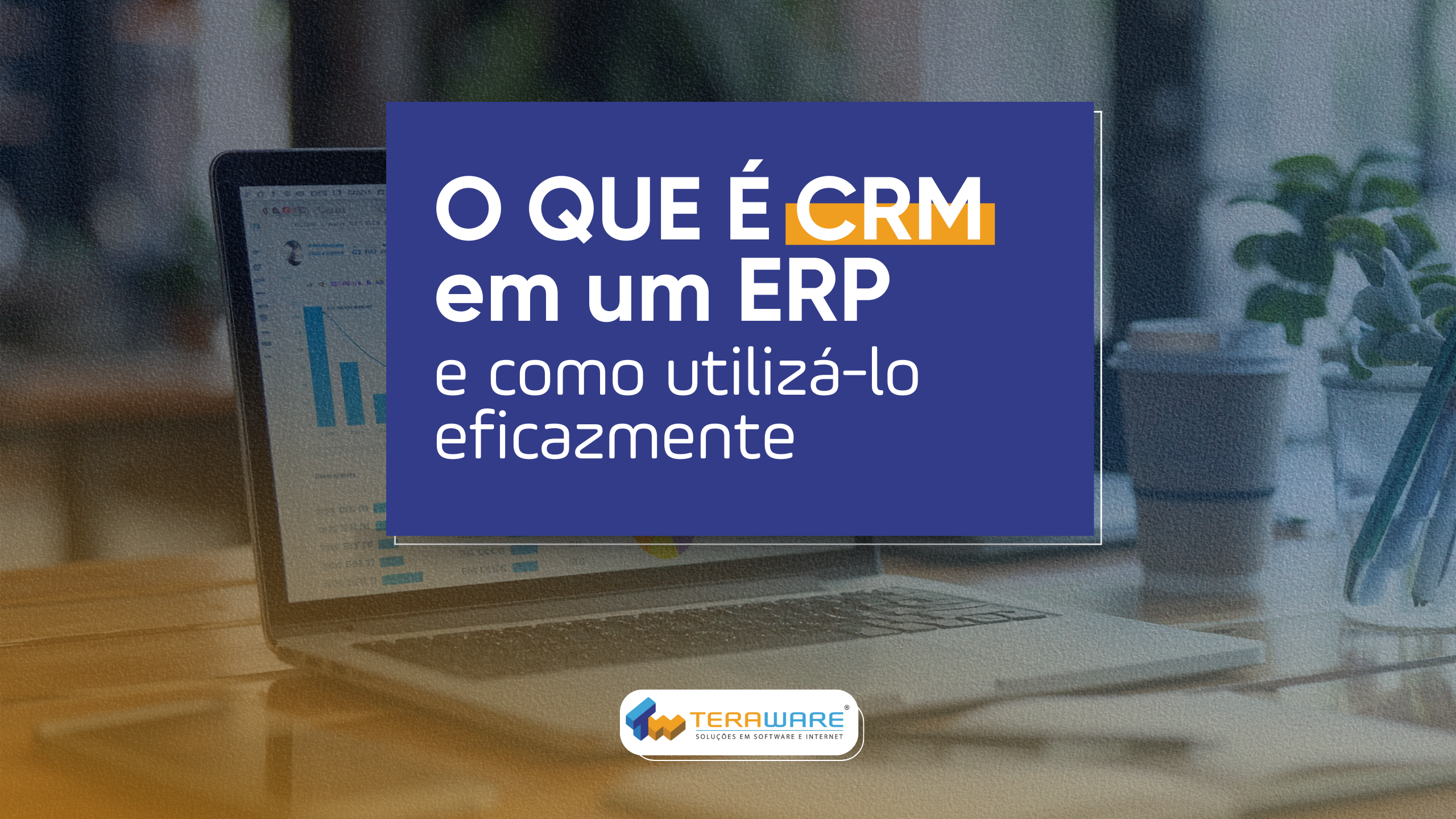 O que é CRM em um ERP e Como Utilizá-lo Eficazmente